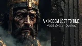 A Kingdom Lost to Time | Middle Eastern Instrumental Music