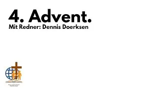 4. Advent. Mit Redner: Dennis Doerksen 21-12-2025