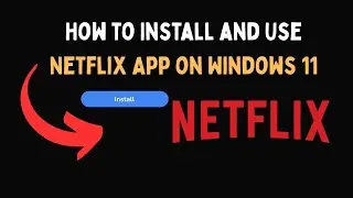 How to Install and Use Netflix App on Windows 11
