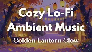 🎧🌙 Golden Lantern Glow ☆ Autumn Night Soundscape ☆ Meditation Music & Mountain Ambience