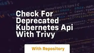 Check for deprecated kubernetes api with trivy