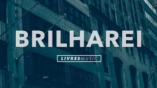 Brilharei | CD Pra Que Outros Possam Viver | Livres Para Adorar
