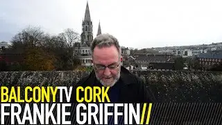 FRANKIE GRIFFIN - CORK (BalconyTV)