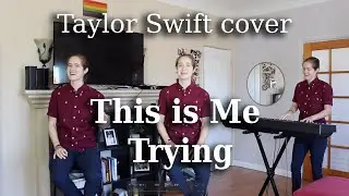 This is Me Trying - Taylor Swift piano + vocals cover