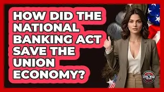 How Did The National Banking Act Save The Union Economy? - The Civil War Nerds