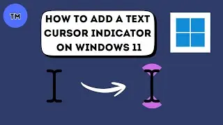 How to Add a Text Cursor Indicator on Windows 11