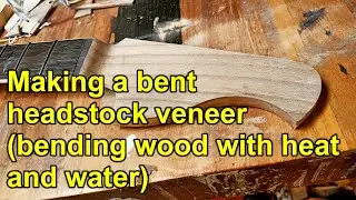 163: Bending a headstock veneer with heat and water