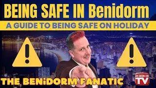BEING SAFE on your BENIDORM holiday