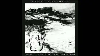 Magna Corporea : Bliss of Non-Temporal Condition (Full Album)