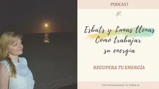 EP 17  Los Esbats y lunas llenas como trabajar su Energ&iacute;a