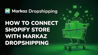 How to Easily Connect Your Shopify Store with Markaz UAE Dropshipping | Step-by-Step Guide