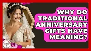 Why Do Traditional Anniversary Gifts Have Meaning? - Wedding Trends Now