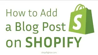 How to Add a Blogpost on Shopify