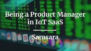 Webinar: Being a Product Manager in IoT SaaS by Samsara PM, Matvei Zagaynov