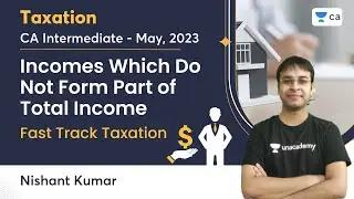 Incomes Which Do Not Form Part of Total Income | CA Intermediate - May 2023 | Fast Track Taxation |