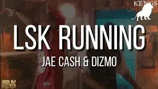 Jae Cash - Lsk Running ft Dizmo (Official Lyrics)