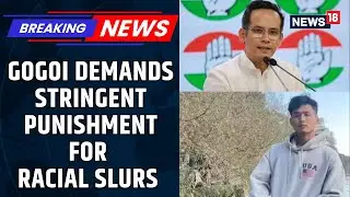 Congress Leader Wants Strict Punishment For Racial Slurs Against People From The North-East | News18