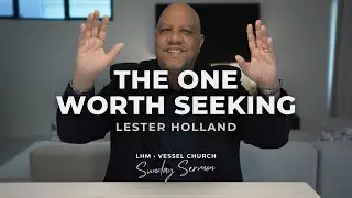 The One Worth Seeking | Lester Holland | Sunday Service
