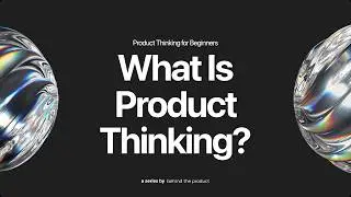 3. What is Product Thinking?