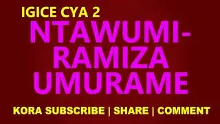 Ntawumiramiza Umurame | Igice cya 2