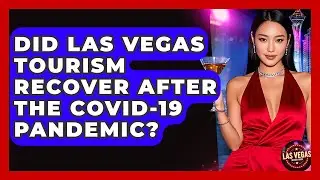 Did Las Vegas Tourism Recover After the COVID-19 Pandemic? - Las Vegas Insider Guide