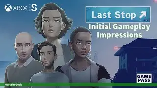 Last Stop Initial Gameplay Impressions / Xbox, PS5 & Nintendo Switch