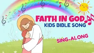 Faith in God | Fun Christian Songs for Kids with Lyrics | Bible Song for Kids 🎶🙏