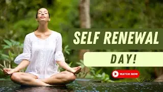 Self Renewal Day | It's time to focus on yourself