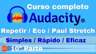 Curso tutorial Audacity (português) - Como repetir / Como colocar eco / Efeito Paul Stretch!