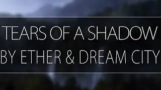 Ether & Dream City - Tears Of A Shadow - [UC4U Official Release]