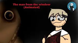 ZachBealeTV Animated| The Man from The Window
