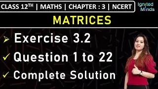 Class 12th Maths | Exercise 3.2 (Q1 to Q22) | Chapter 3: Matrices | NCERT