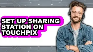 How to Set Up Sharing Station on Touchpix - Easy Guide