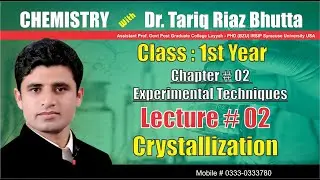 First Year Chemistry Ch # 2| Lecture # 2 Crystallization | Experimental Techniques  | Dr. Tariq Riaz