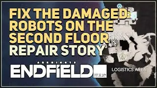 Fix the damaged robots on the second floor Arknights Endfield