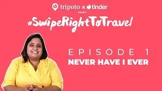 #SwipeRightToTravel | Episode 1 | Never Have I Ever | Tripoto | Tinder