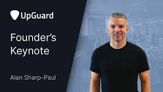 Founder&rsquo;s Keynote | UpGuard Summit May 2021