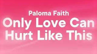 Paloma Faith - Only Love Can Hurt Like This (Lyrics)