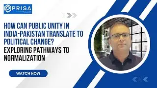 How Can Public Unity in India-Pakistan Translate to Political Change? Exploring Pathways...(PRISA)