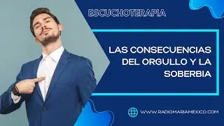 Escuchoterapia | Las consecuencias del orgullo y la soberbia