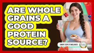 Are Whole Grains A Good Protein Source?