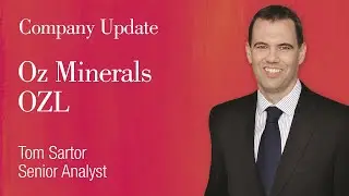 Company Update: Oz Minerals (ASX:OZL) - Tom Sartor, Senior Analyst