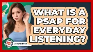 What Is A PSAP For Everyday Listening?