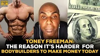 Toney Freeman: The Reason It's Harder For Bodybuilders To Make Money Today