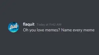 Oh you love memes? Name every meme..