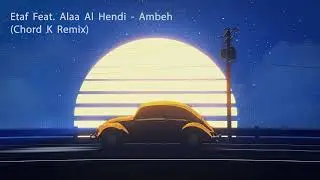Etaf Feat. Alaa Al Hendi &ndash; Ambeh أمبيه (Chord K Remix) | AfroHouse | ⚡