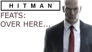Hitman Feats: Over Here...
