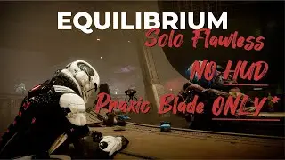 Equilibrium - Solo Flawless, No HUD, Praxic Blade Only*