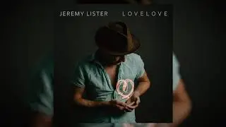 Jeremy Lister - L O V E L O V E (Official Audio)