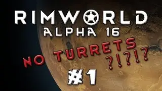 Rimworld - Alpha 16...No Turrets! - Episode 1